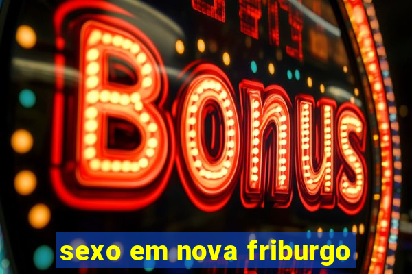 sexo em nova friburgo